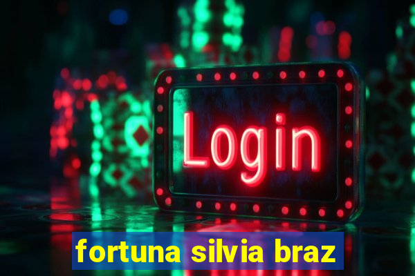 fortuna silvia braz